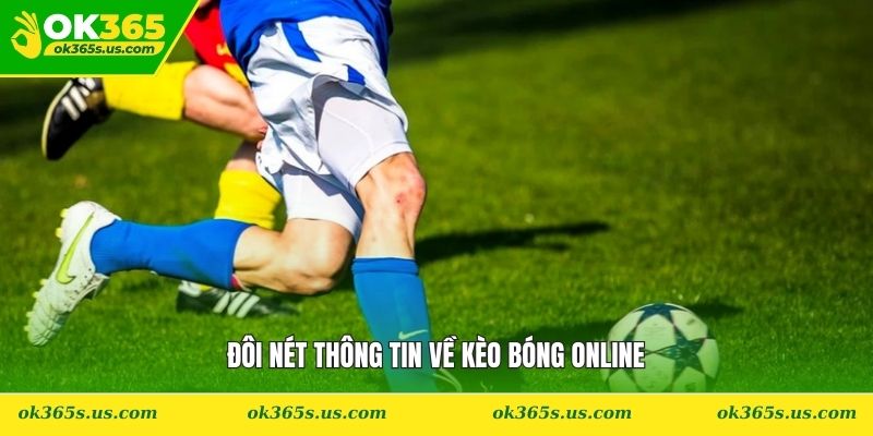 Đôi nét thông tin về kèo bóng online