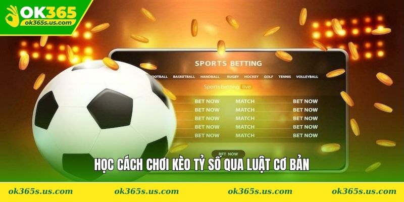 Học cách chơi kèo tỷ số qua luật cơ bản