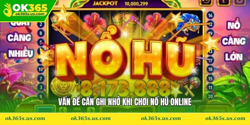 Vấn đề cần ghi nhớ khi chơi nổ hũ online