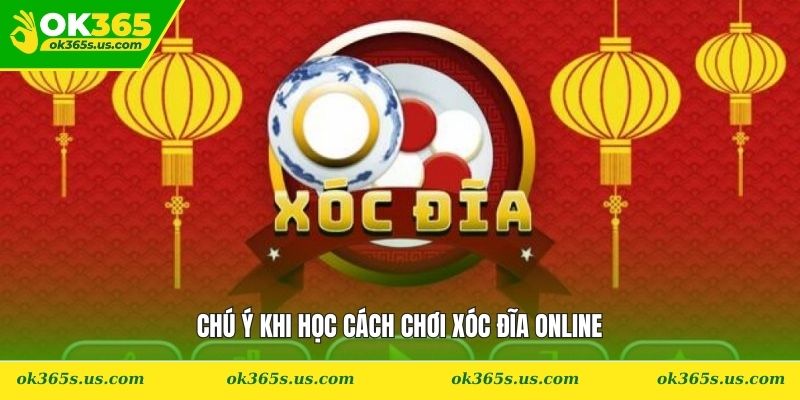 Chú ý khi học cách chơi xóc đĩa online