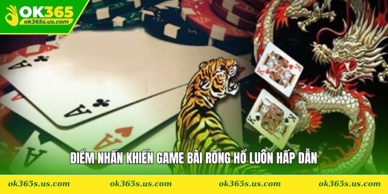 Điểm nhấn khiến game bài Rồng Hổ luôn hấp dẫn
