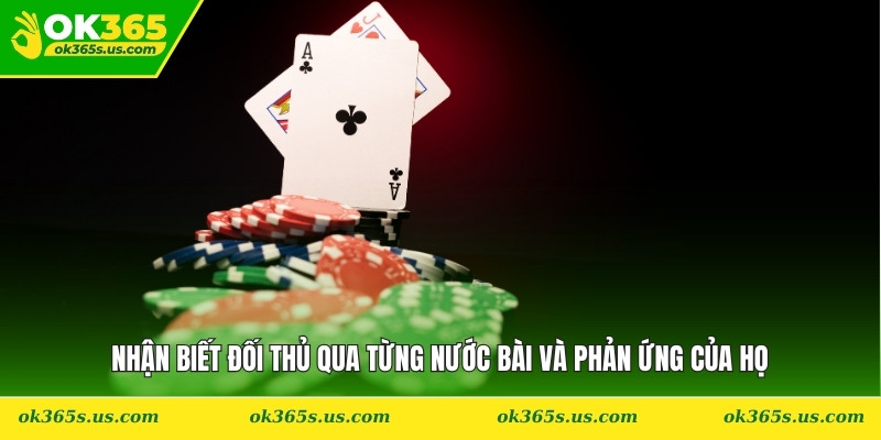 Nhận biết đối thủ qua từng nước bài và phản ứng của họ