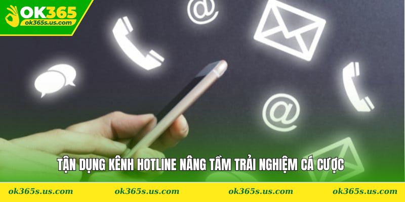 Tận dụng kênh Hotline nâng tầm trải nghiệm cá cược