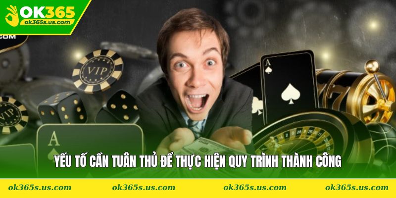 Yếu tố cần tuân thủ để thực hiện quy trình thành công